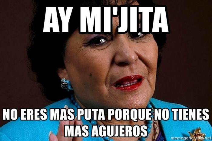 ay-mijita-no-eres-mas-puta-porque-no-tienes-mas-agujeros.jpg